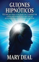 Guiones Hipnoticos - Tecnicas para lograr un cambio de vida mediante el uso de la autohipnosis y la meditacion