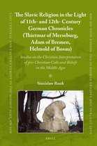 East Central and Eastern Europe in the Middle Ages, 450-1450-The Slavic Religion in the Light of 11th- and 12th-Century German Chronicles (Thietmar of Merseburg, Adam of Bremen, Helmold of Bosau)