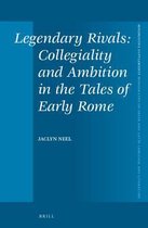Mnemosyne, Supplements- Legendary Rivals: Collegiality and Ambition in the Tales of Early Rome