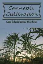 Cannabis Cultivation: Guide To Easily Increase Weed Yields
