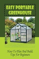 Easy Portable Greenhouse: How To Plan And Build, Tips For Beginners