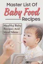 Master List Of Baby Food Recipes: Healthy Baby Recipes And Meal Ideas