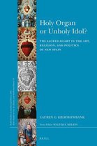 Brill's Studies in Intellectual History / Brill's Studies on Art, Art History, and Intellectual History- Holy Organ or Unholy Idol?