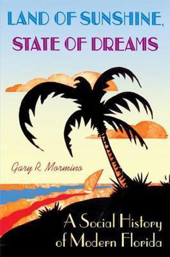 Land of Sunshine, State of Dreams 9780813028187 Gary R Mormino Boeken