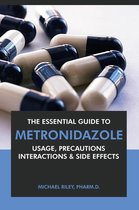 The Essential Guide to Metronidazole: Usage, Precautions, Interactions and Side Effects.