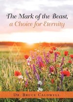 The Mark of the Beast, a Choice for Eternity