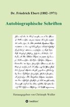 Dr. Friedrich Ebert (1882-1971) Autobiographische Schriften
