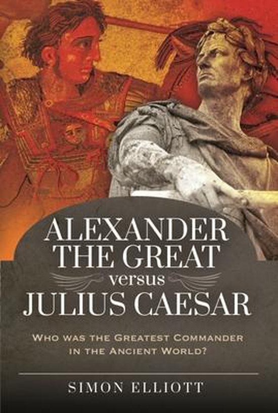Alexander the Great versus Julius Caesar 9781526765642 Simon