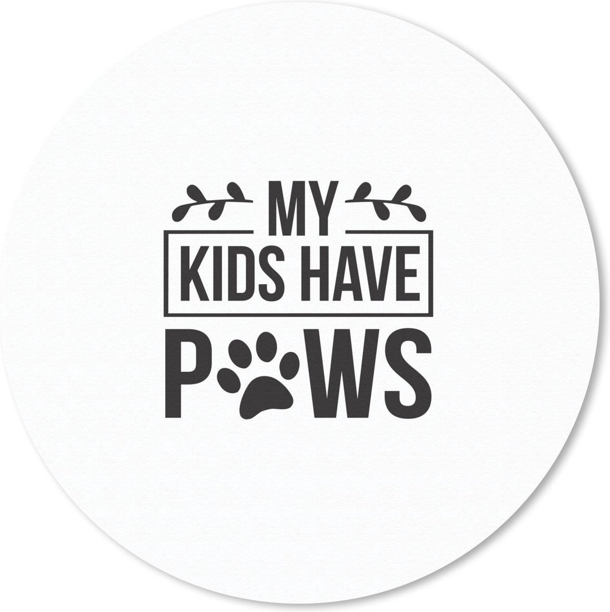 Muismat rond 50x50 cm - Mousepad My kids have paws - Quotes - Spreuken - Hond - Ronde muismatten