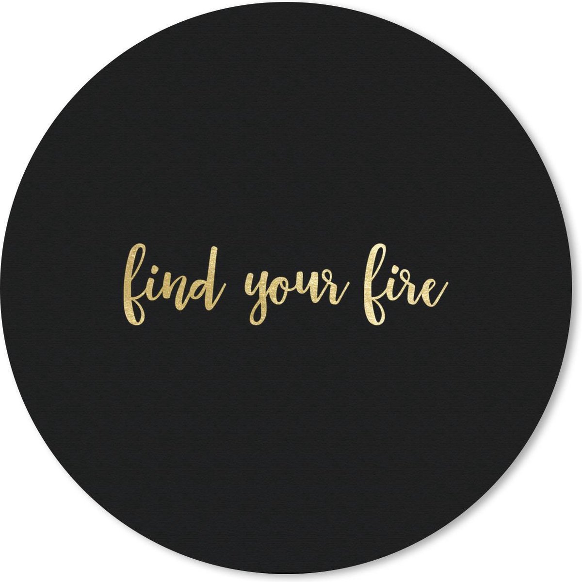 Muismat rond 40x40 cm - Mousepad Quotes - Fire - Goud - Zwart - Ronde muismatten