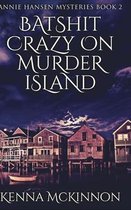 Batshit Crazy On Murder Island (Annie Hansen Mysteries Book 2)