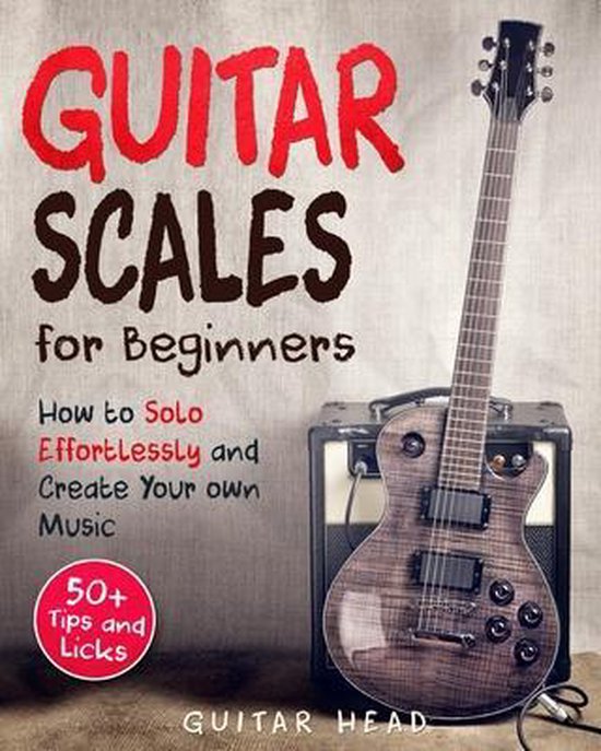 Guitar Scales for Beginners How to Solo Effortlessly and Create Your