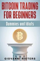 Bitcoin Trading for Beginners, Dummies & Idiots