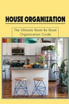 House Organization: The Ultimate Room-By-Room Organization Guide