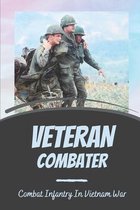 Veteran Combater: Combat Infantry In Vietnam War