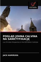 PoglĄd Johna Calvina Na SanktyfikacjĘ