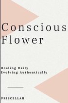 Conscious Flower - Healing Daily Evolving Authentically