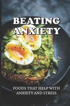 Beating Anxiety: Foods That Help With Anxiety And Stress