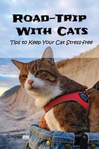 Road-Trip With Cats: Tips to Keep Your Cat Stress-free