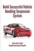 Build Successful Vehicle Handling Suspension System: Secrets And Engineering Details