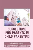 Suggestions For Parents In Child Parenting: Different Ways To Rear Children Successfully