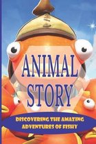 Animal Story: Discovering The Amazing Adventures Of Fishy