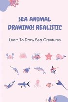 Sea Animal Drawings Realistic: Learn To Draw Sea Creatures