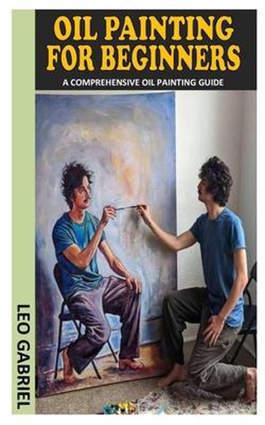 Oil Painting for Beginners, Leo Gabriel 9798538834457 Boeken