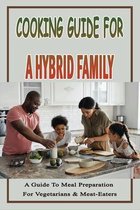 Cooking Guide For A Hybrid Family: A Guide To Meal Preparation For Vegetarians & Meat-Eaters