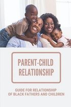 Parent-Child Relationship: Guide For Relationship Of Black Fathers And Children