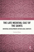 Sanctity in Global Perspective - The Late Medieval Cult of the Saints