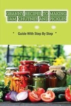 Granny Recipes To Making Jam, Chutney And Pickles: Guide With Step By Step