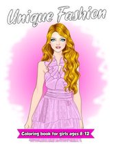 Unique Fashion Coloring Book For Girls Ages 8-12 Fun and Stylish Fashion and Beauty Colouring Pages for Girls, Kids, Teens and Women (Gorgeous and unique Styles)