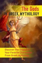 The Gods In Greek Mythology: Discover The Origins Of Your Favorite Characters From Greek Mythology