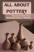 All About Pottery: Discover Its Main Types, Handmade Pottery, & Methods