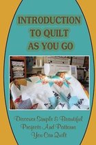 Introduction To Quilt As You Go: Discover Simple & Beautiful Projects And Patterns You Can Quilt