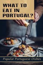 What To Eat In Portugal?: Popular Portuguese Dishes