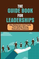 The Guide Book For Leaderships: Key Behaviors And Traits That Define Strong Executive Presence