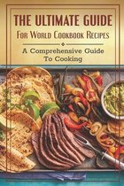 The Ultimate Guide For World Cookbook Recipes: A Comprehensive Guide To Cooking