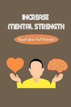 Increase Mental Strength: Reach Your Full Potential