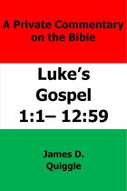 A Private Commentary on The Bible: Luke’s Gospel 1:1–12:59