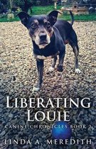 Canine Chronicles- Liberating Louie