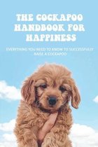 The Cockapoo Handbook For Happiness: Everything You Need To Know To Successfully Raise A Cockapoo