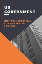 US Government: Military-Industrial Complex Taking Control