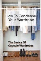 How To Condense Your Wardrobe: The Basics Of Capsule Wardrobes