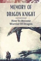 Memory Of Dragon Knight: How To Become Warrior Of Dragon