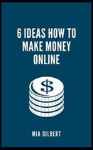 6 Ideas How to Make Money Online