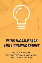 Using Ingramspark And Lightning Source: Valuable Tips To Navigate Publishing Your Book On A Budget