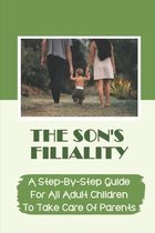 The Son'S Filiality: A Step-By-Step Guide For All Adult Children To Take Care Of Parents