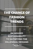 The Change Of Fashion Trends: Increased Sustainability To Satisfying The Millennial Demand